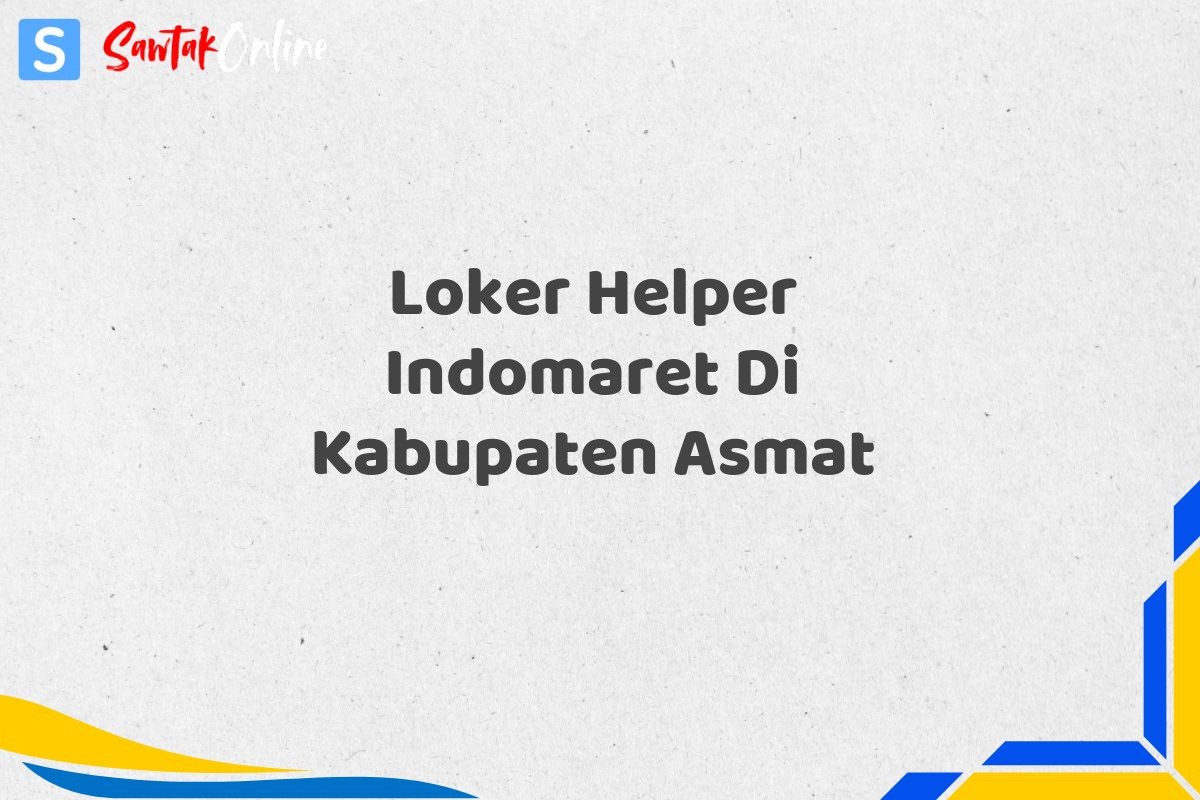 Loker Helper Indomaret Di Kabupaten Asmat