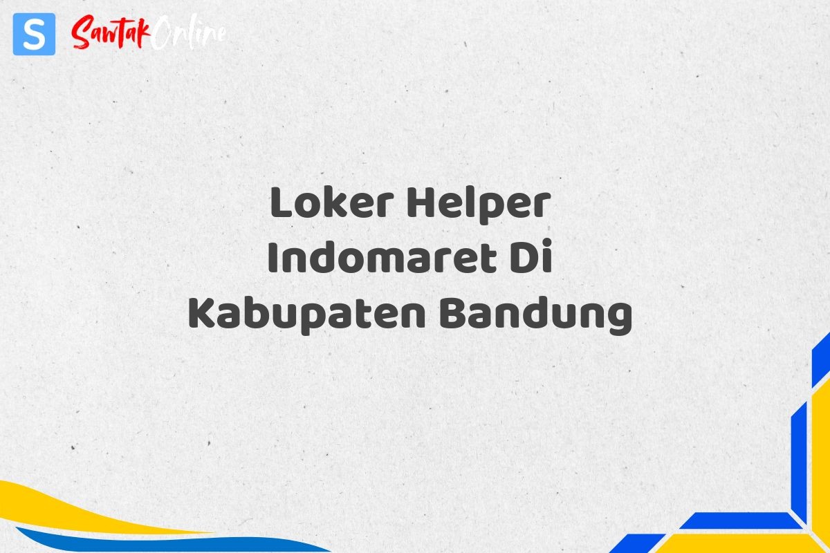 Loker Helper Indomaret Di Kabupaten Bandung