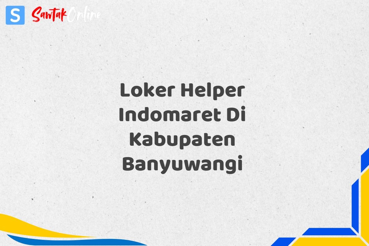 Loker Helper Indomaret Di Kabupaten Banyuwangi