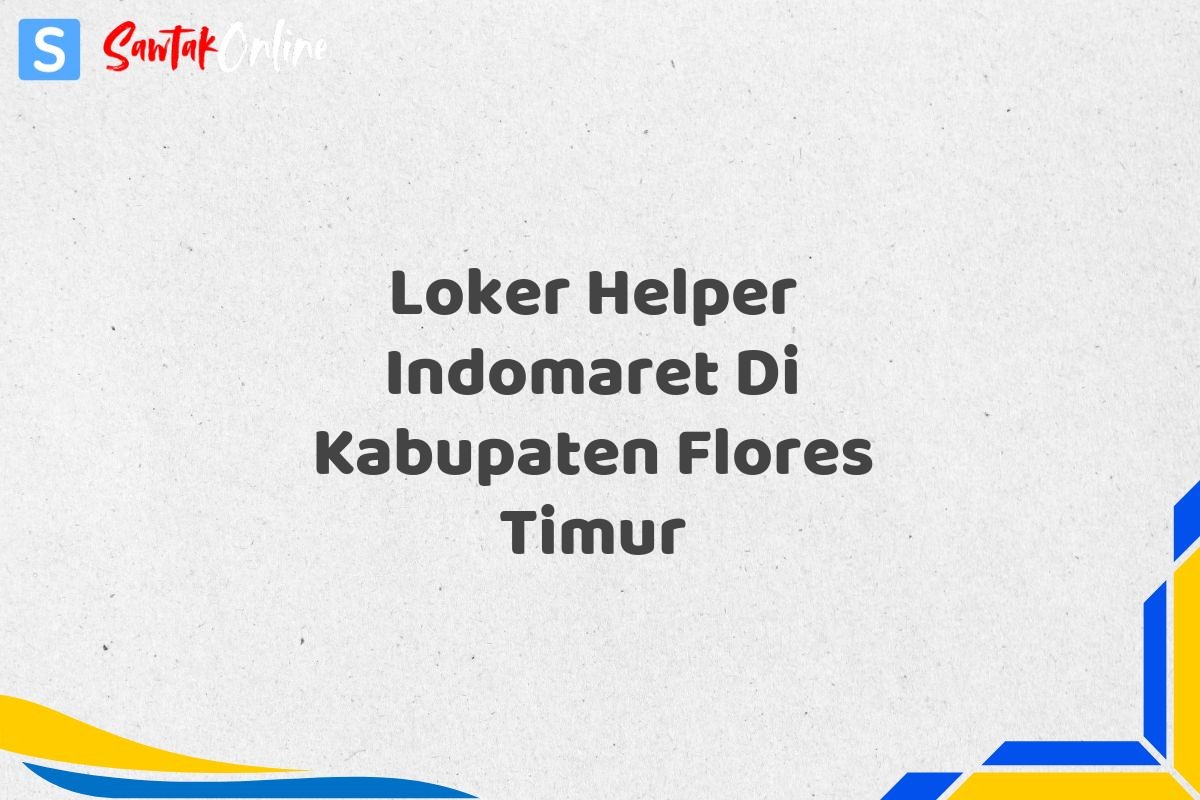 Loker Helper Indomaret Di Kabupaten Flores Timur