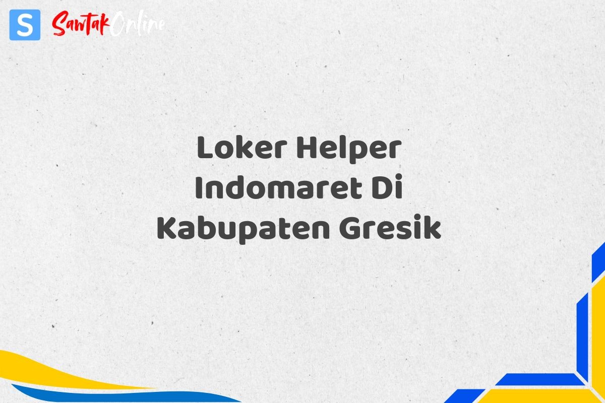 Loker Helper Indomaret Di Kabupaten Gresik