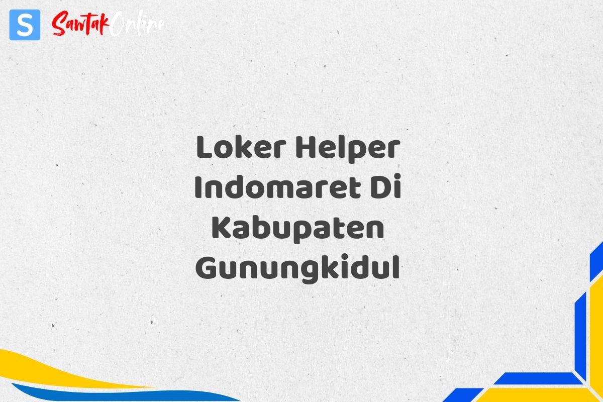 Loker Helper Indomaret Di Kabupaten Gunungkidul