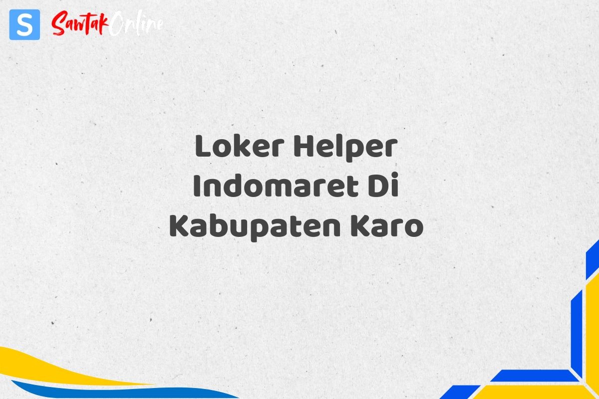 Loker Helper Indomaret Di Kabupaten Karo
