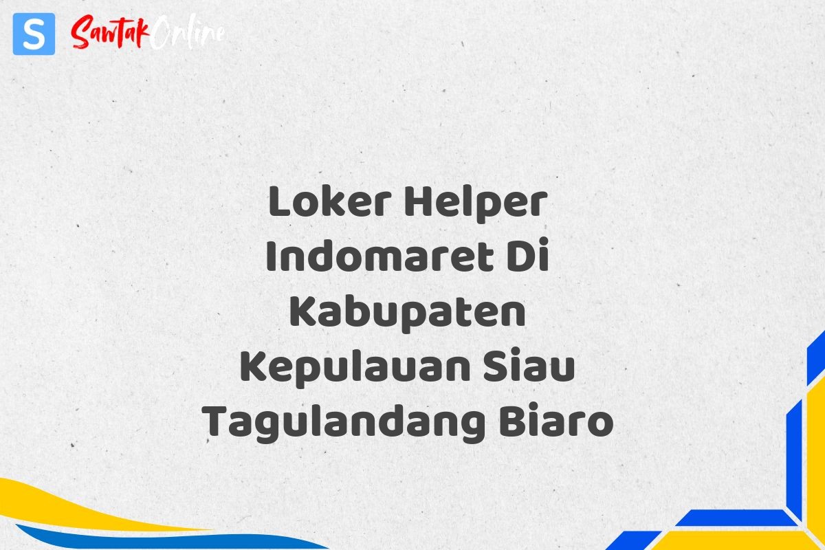 Loker Helper Indomaret Di Kabupaten Kepulauan Siau Tagulandang Biaro