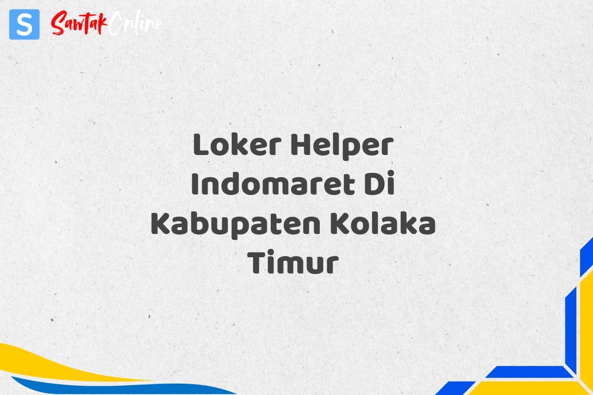 Loker Helper Indomaret Di Kabupaten Kolaka Timur
