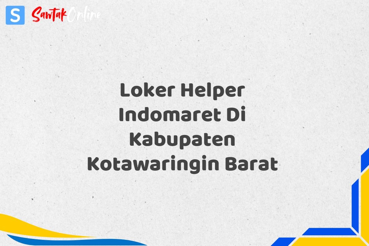 Loker Helper Indomaret Di Kabupaten Kotawaringin Barat