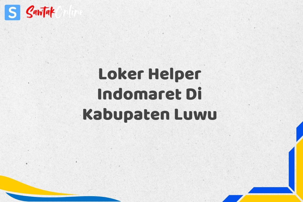 Loker Helper Indomaret Di Kabupaten Luwu