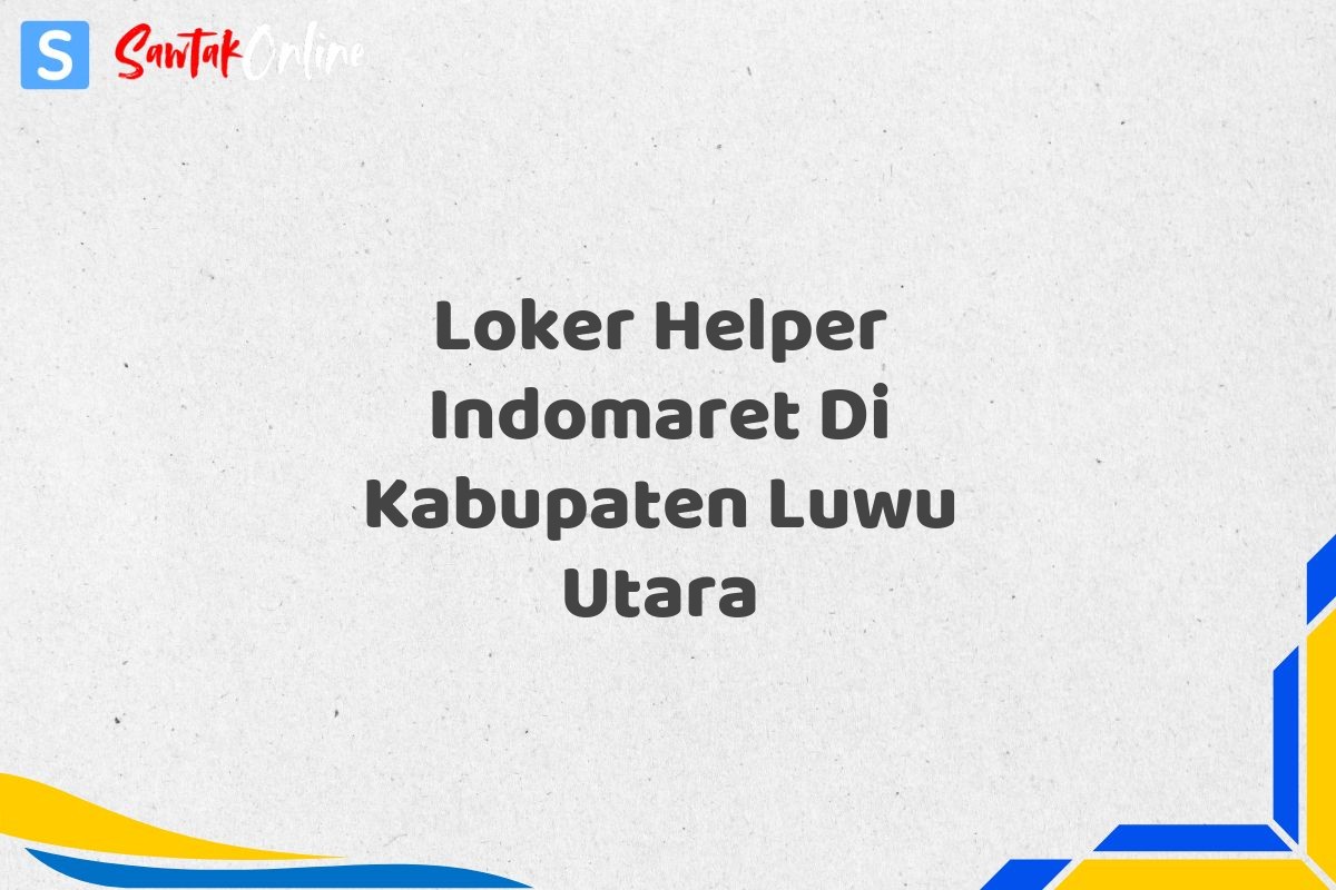 Loker Helper Indomaret Di Kabupaten Luwu Utara