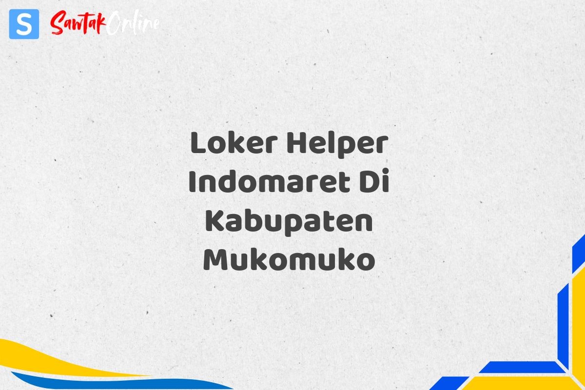 Loker Helper Indomaret Di Kabupaten Mukomuko