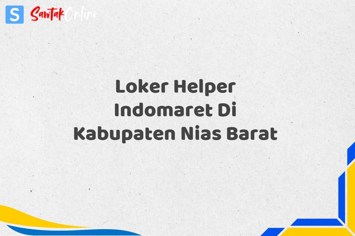 Loker Helper Indomaret Di Kabupaten Nias Barat