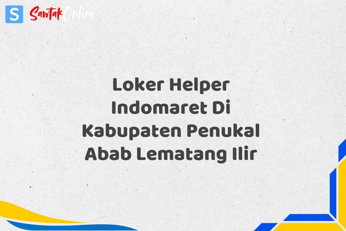 Loker Helper Indomaret Di Kabupaten Penukal Abab Lematang Ilir