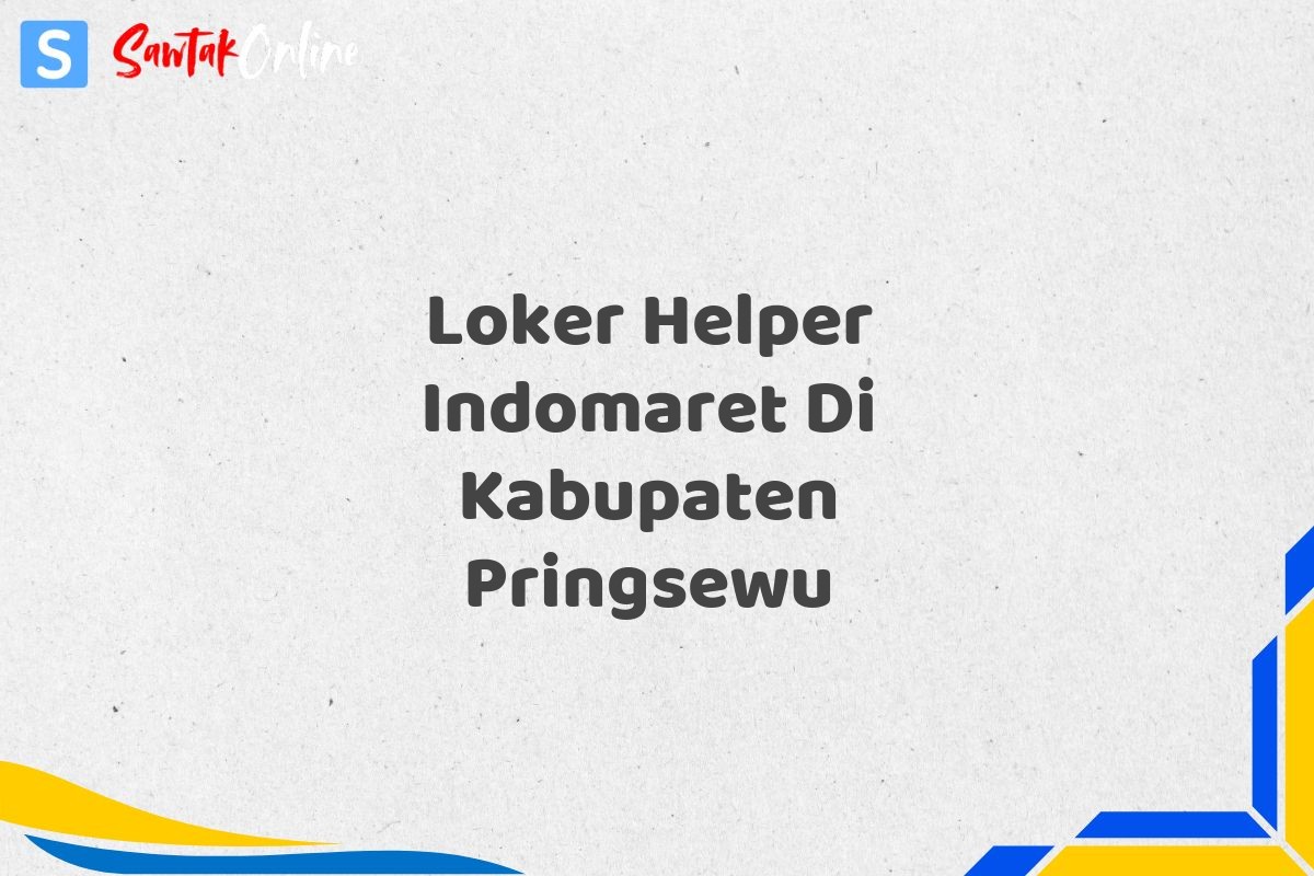 Loker Helper Indomaret Di Kabupaten Pringsewu