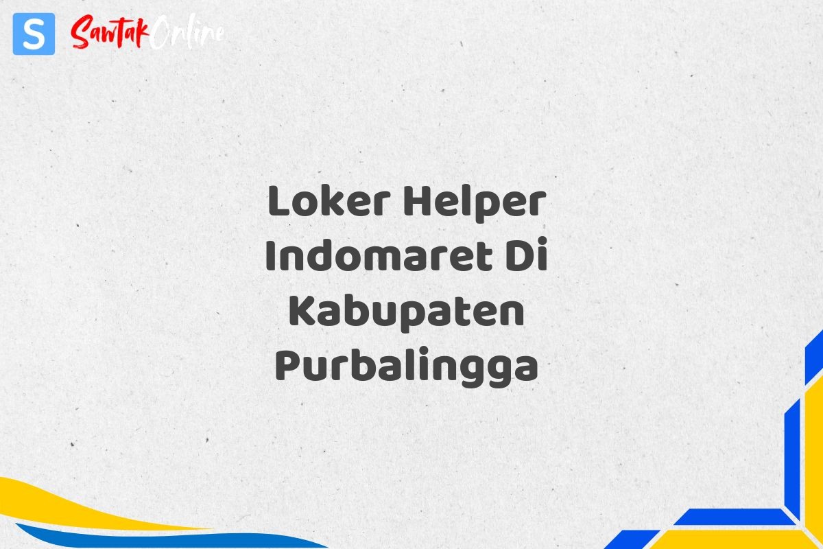 Loker Helper Indomaret Di Kabupaten Purbalingga