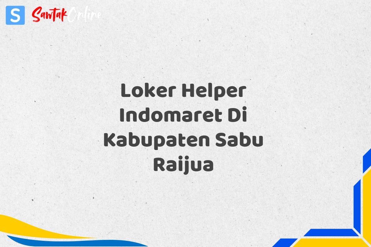Loker Helper Indomaret Di Kabupaten Sabu Raijua