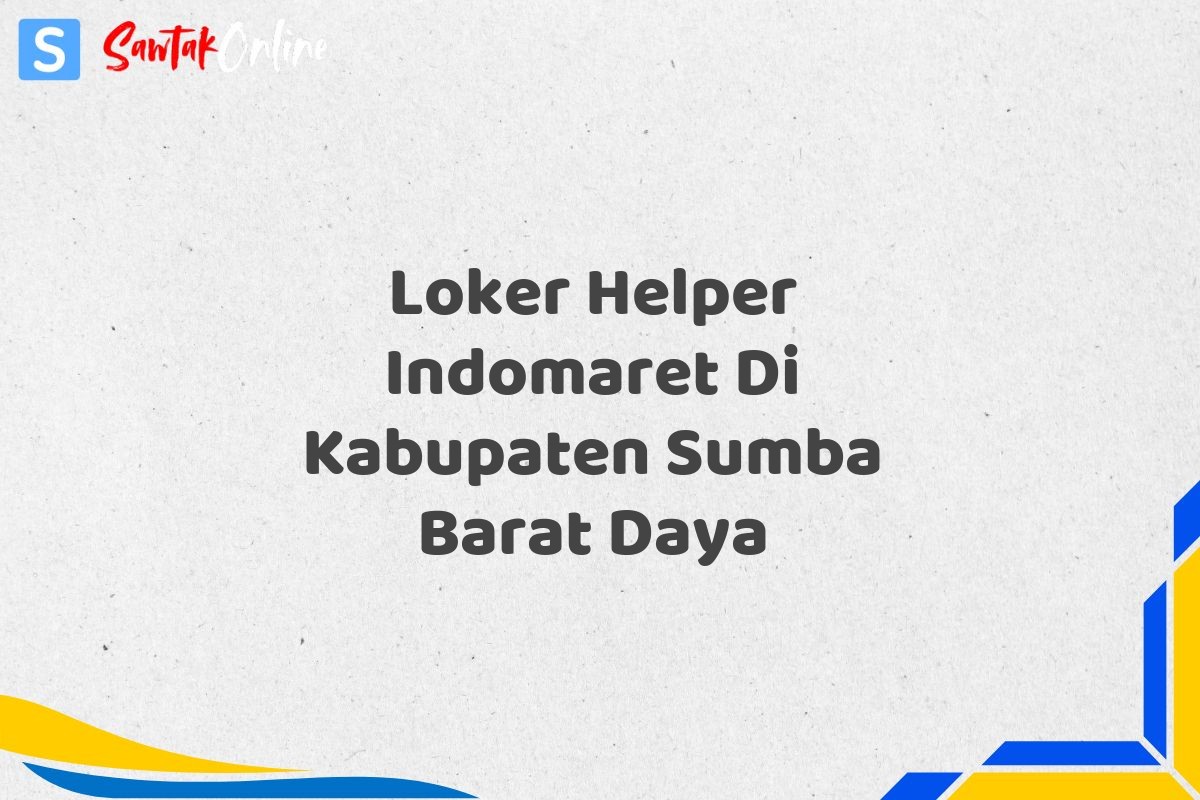 Loker Helper Indomaret Di Kabupaten Sumba Barat Daya