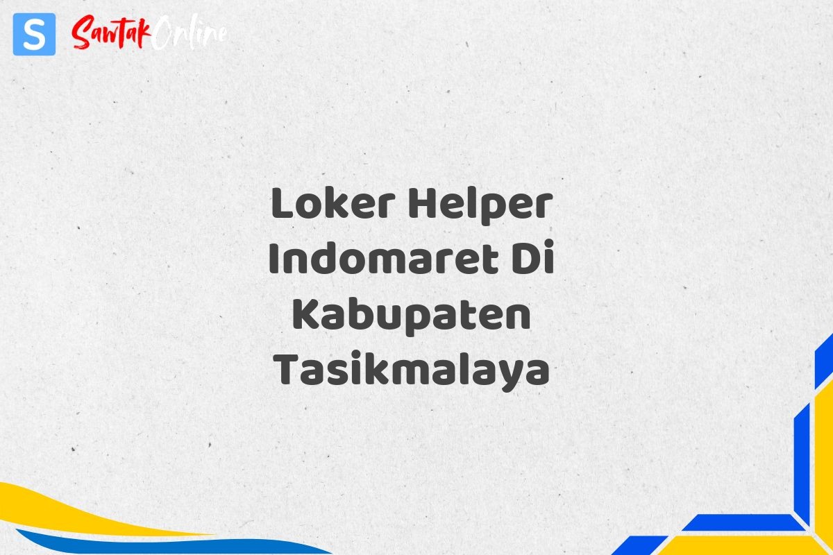 Loker Helper Indomaret Di Kabupaten Tasikmalaya