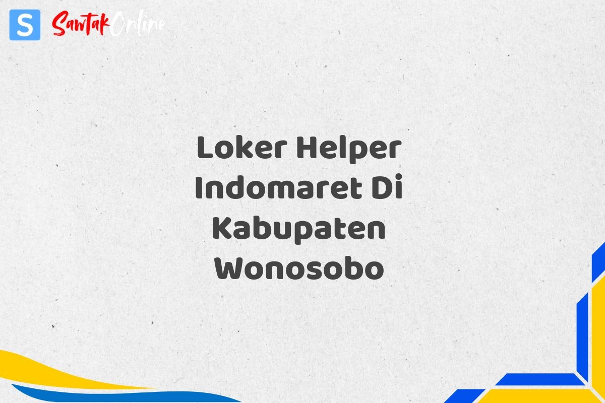 Loker Helper Indomaret Di Kabupaten Wonosobo