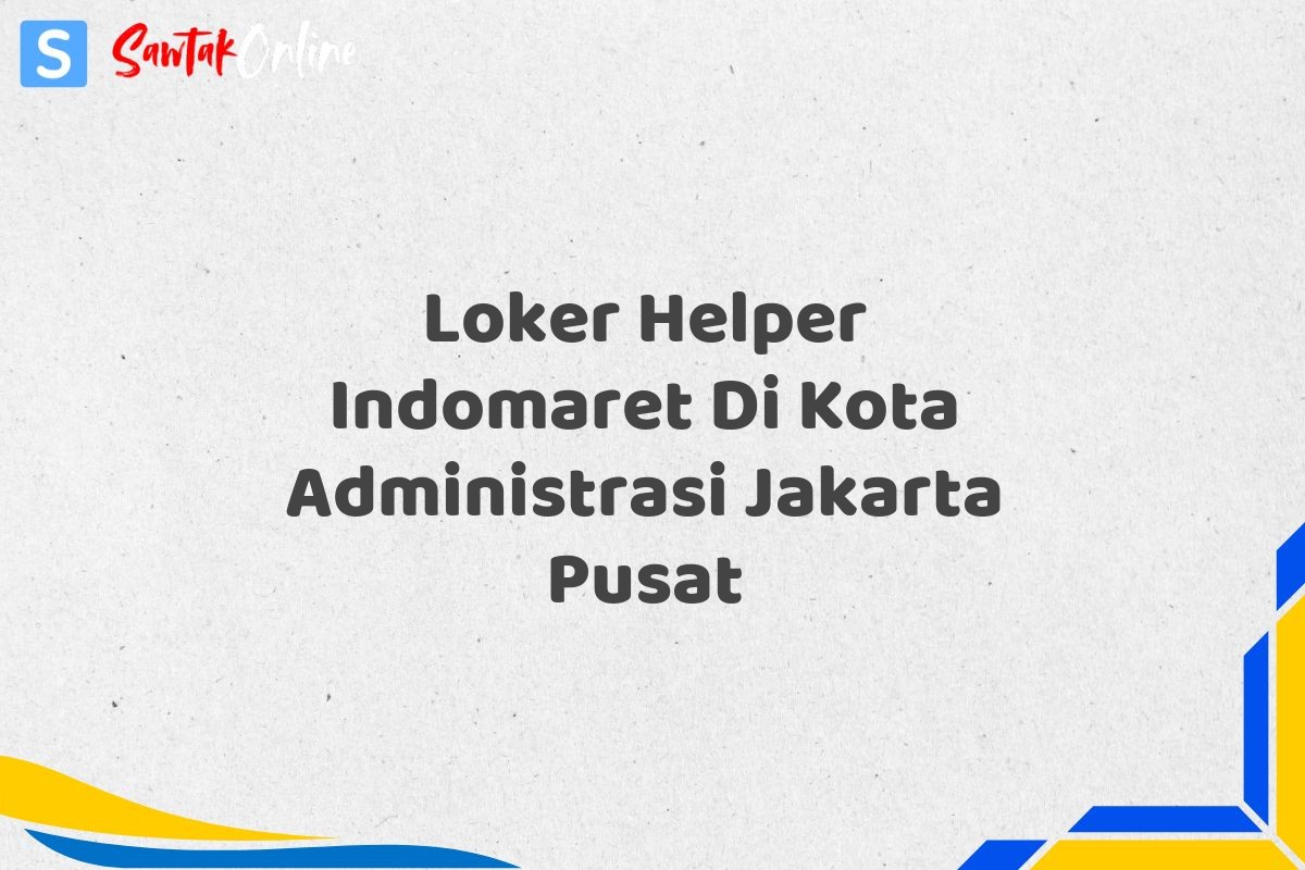 Loker Helper Indomaret Di Kota Administrasi Jakarta Pusat