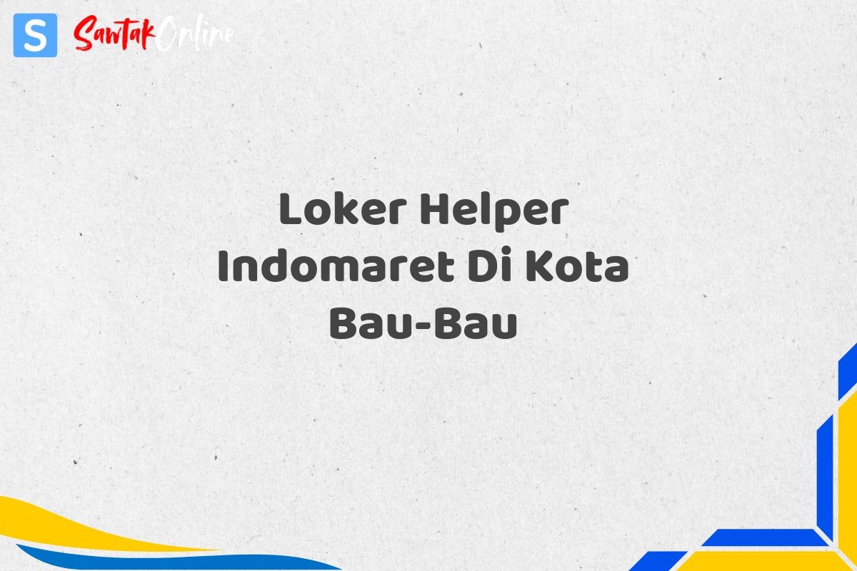Loker Helper Indomaret Di Kota Bau-Bau