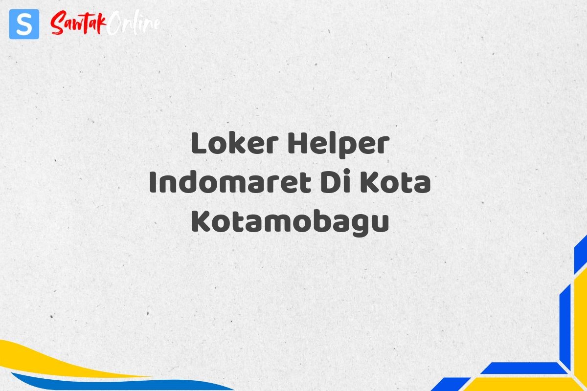 Loker Helper Indomaret Di Kota Kotamobagu