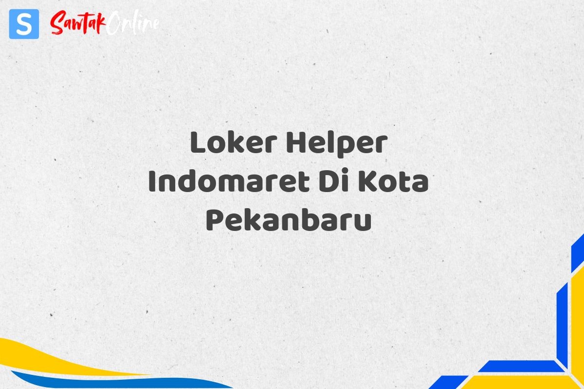 Loker Helper Indomaret Di Kota Pekanbaru