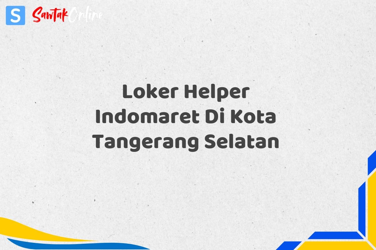 Loker Helper Indomaret Di Kota Tangerang Selatan