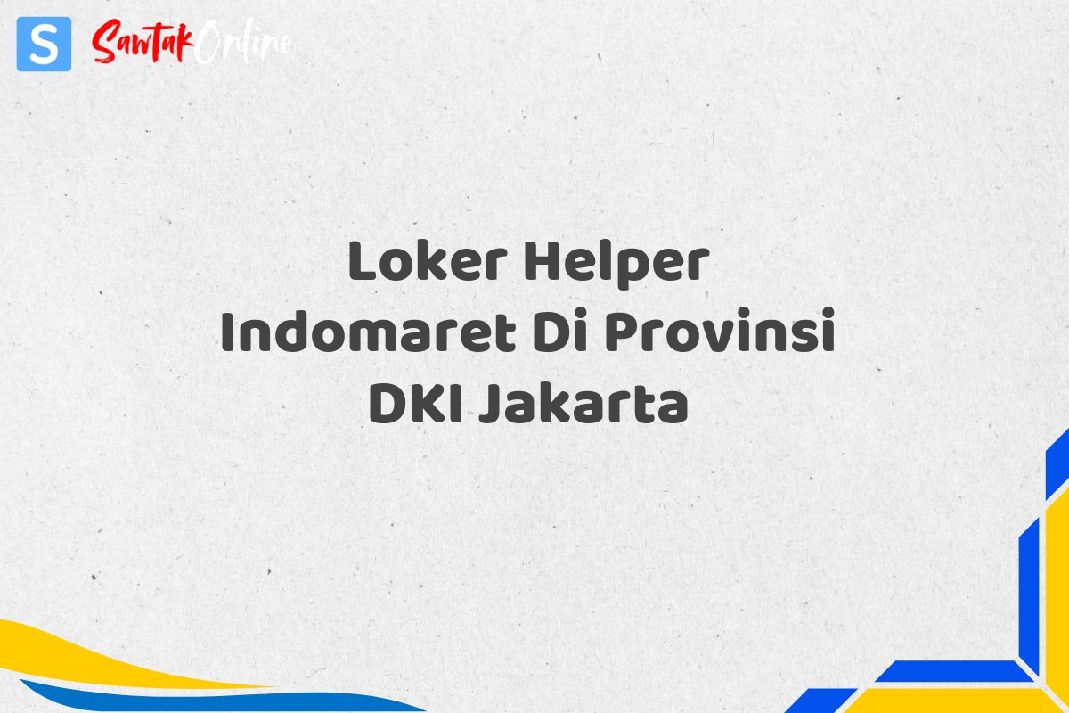 Loker Helper Indomaret Di Provinsi DKI Jakarta