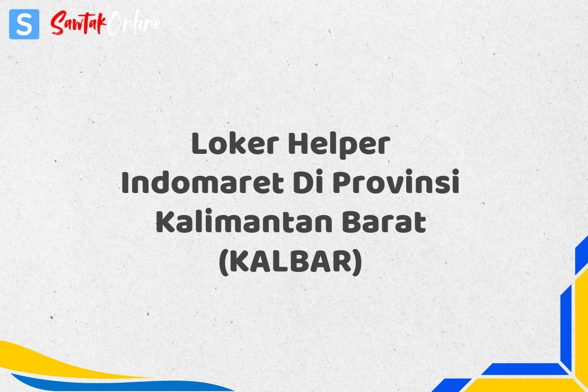 Loker Helper Indomaret Di Provinsi Kalimantan Barat (KALBAR)