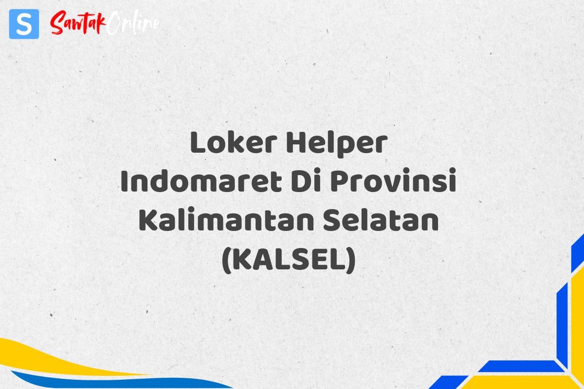 Loker Helper Indomaret Di Provinsi Kalimantan Selatan (KALSEL)