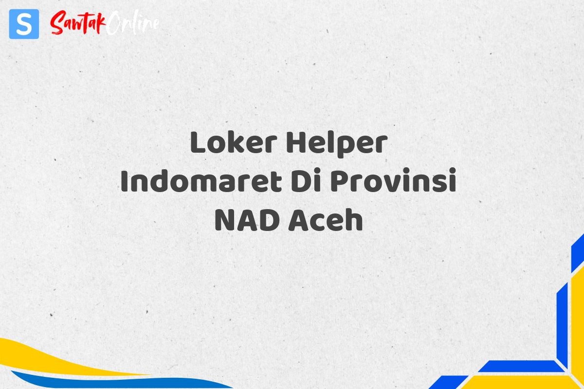 Loker Helper Indomaret Di Provinsi NAD Aceh