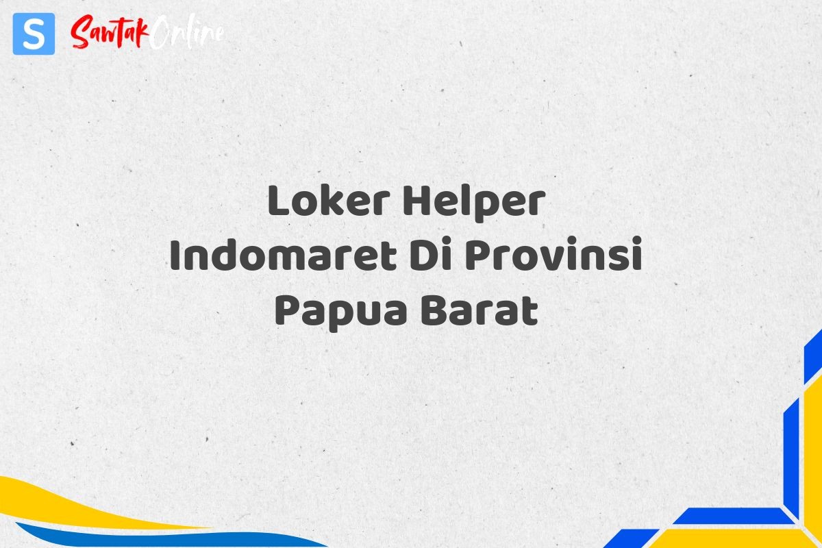 Loker Helper Indomaret Di Provinsi Papua Barat