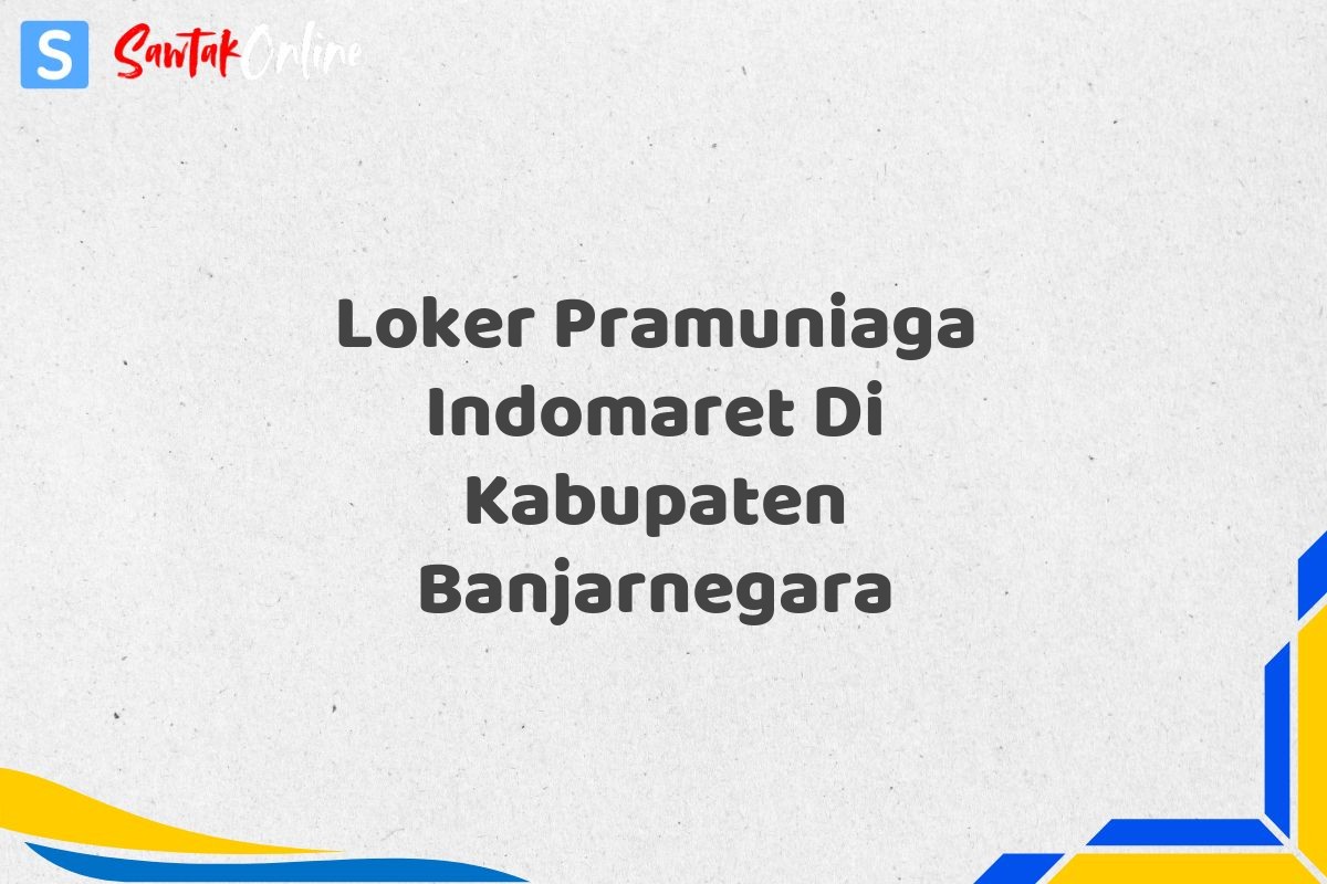 Loker Pramuniaga Indomaret Di Kabupaten Banjarnegara