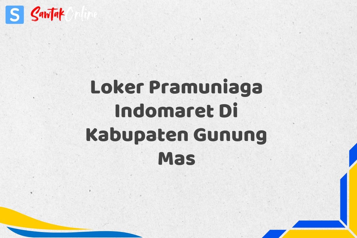 Loker Pramuniaga Indomaret Di Kabupaten Gunung Mas