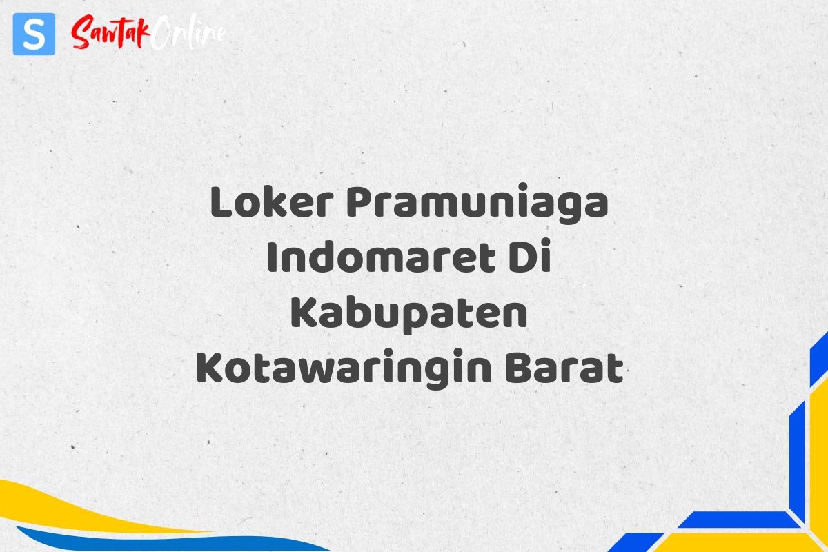 Loker Pramuniaga Indomaret Di Kabupaten Kotawaringin Barat
