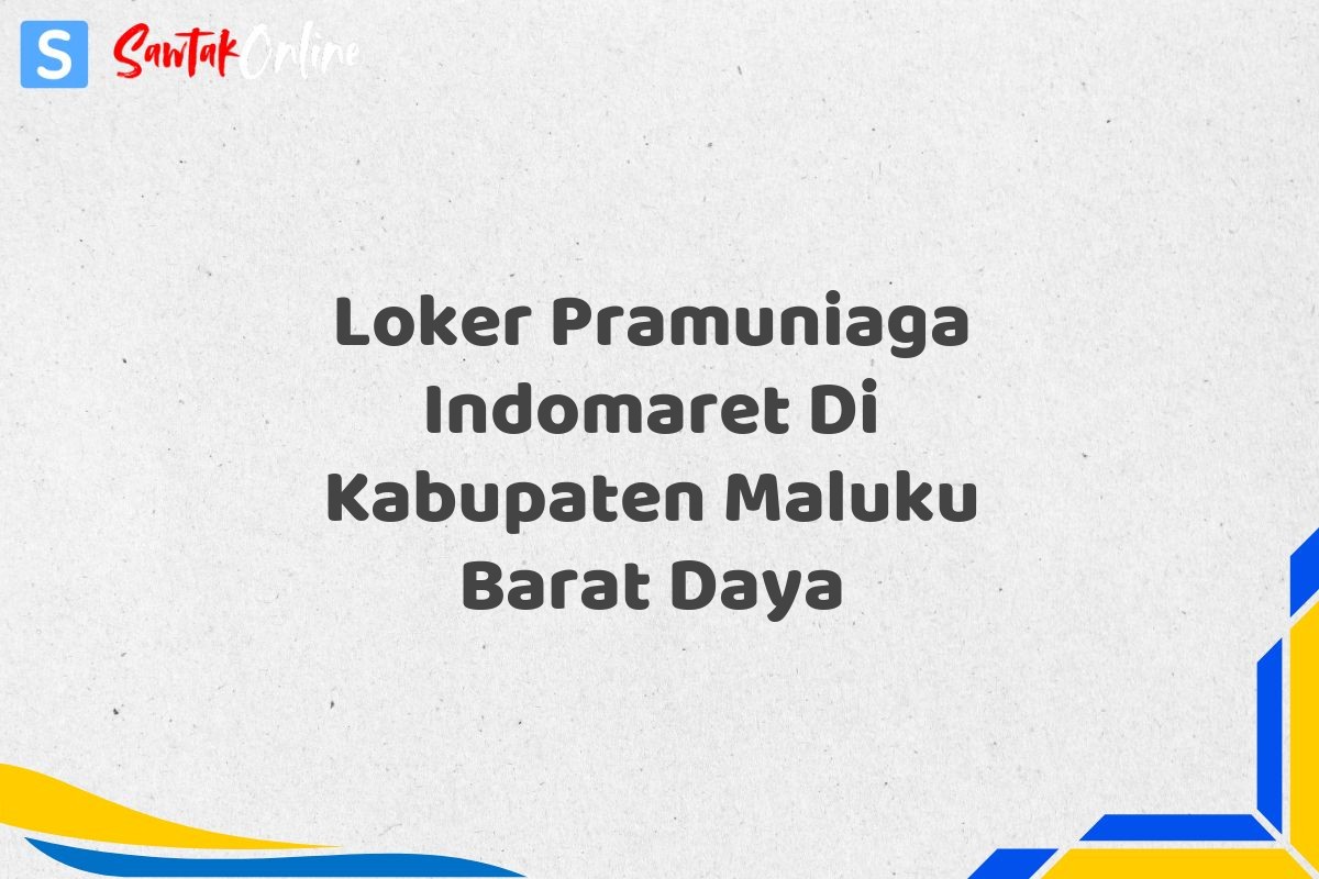 Loker Pramuniaga Indomaret Di Kabupaten Maluku Barat Daya