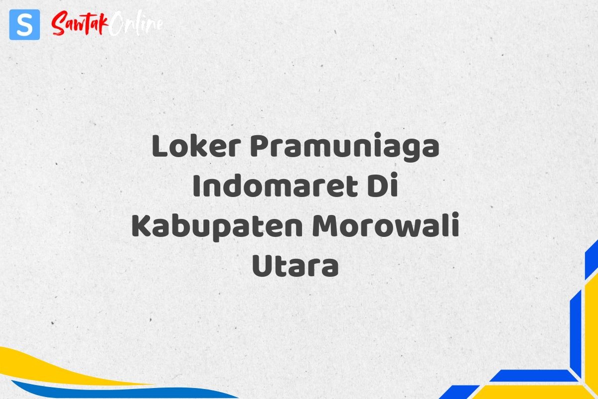 Loker Pramuniaga Indomaret Di Kabupaten Morowali Utara