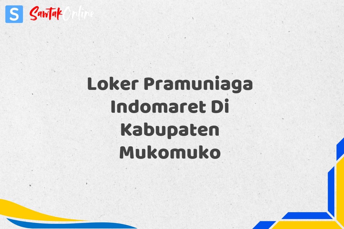 Loker Pramuniaga Indomaret Di Kabupaten Mukomuko
