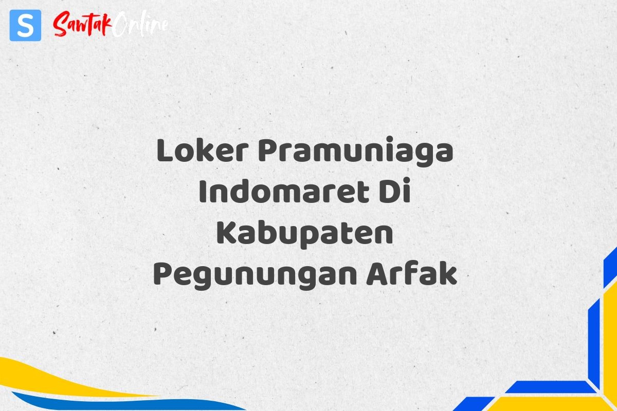 Loker Pramuniaga Indomaret Di Kabupaten Pegunungan Arfak