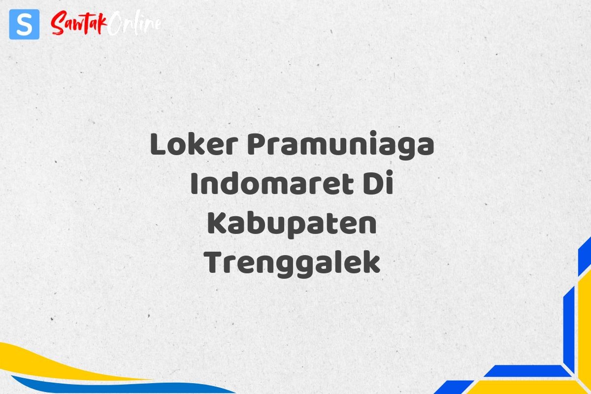Loker Pramuniaga Indomaret Di Kabupaten Trenggalek