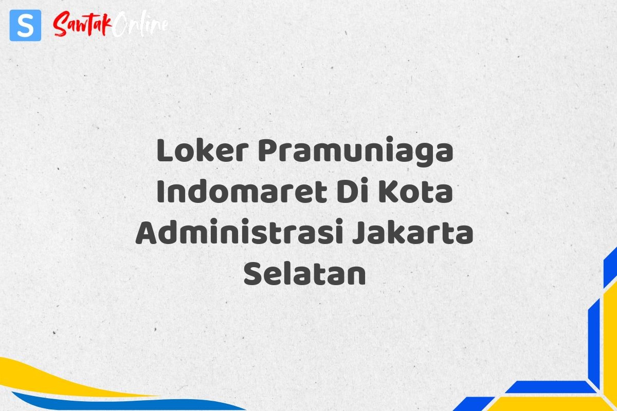 Loker Pramuniaga Indomaret Di Kota Administrasi Jakarta Selatan