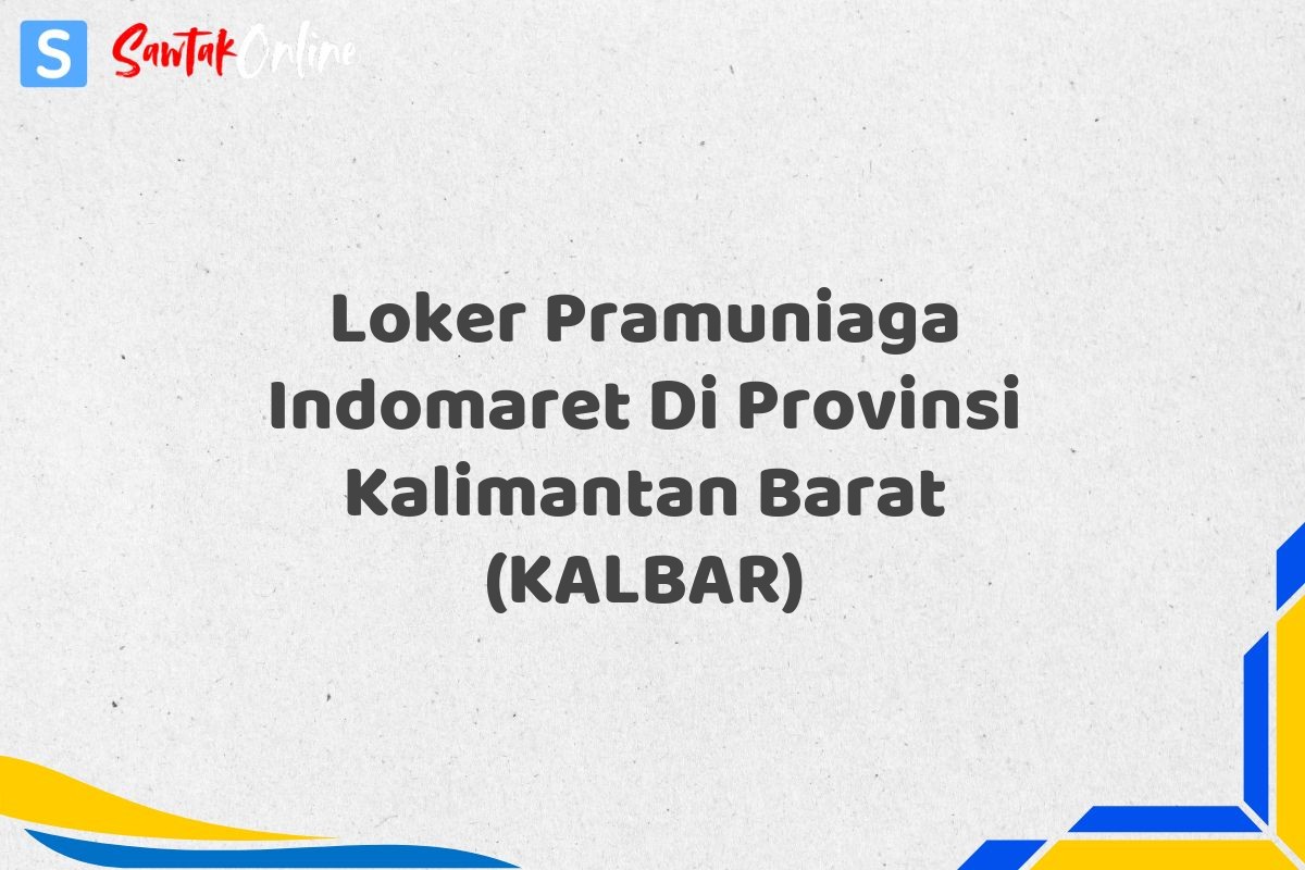 Loker Pramuniaga Indomaret Di Provinsi Kalimantan Barat (KALBAR)