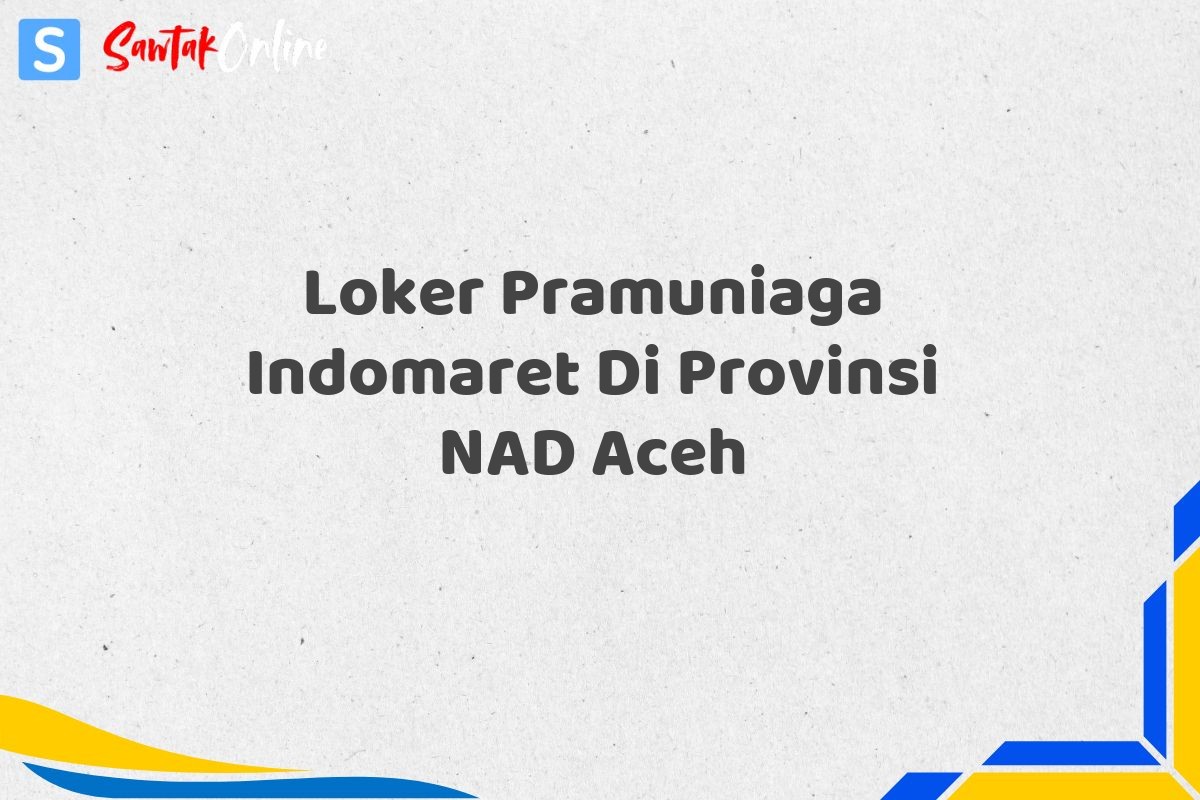 Loker Pramuniaga Indomaret Di Provinsi NAD Aceh