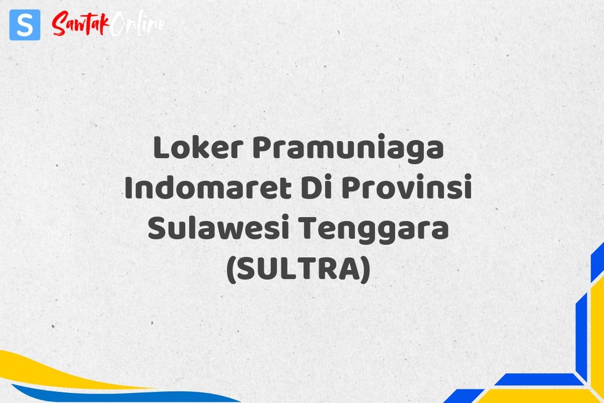 Loker Pramuniaga Indomaret Di Provinsi Sulawesi Tenggara (SULTRA)