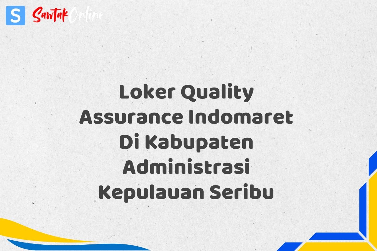 Loker Quality Assurance Indomaret Di Kabupaten Administrasi Kepulauan Seribu
