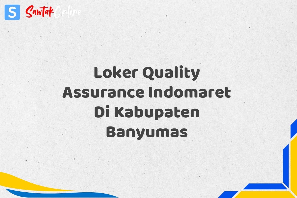 Loker Quality Assurance Indomaret Di Kabupaten Banyumas