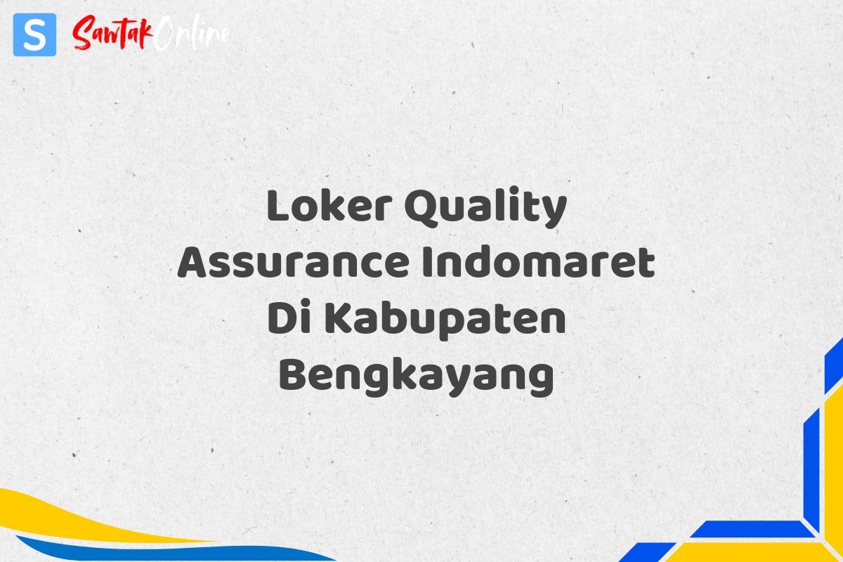 Loker Quality Assurance Indomaret Di Kabupaten Bengkayang