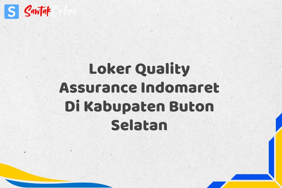 Loker Quality Assurance Indomaret Di Kabupaten Buton Selatan