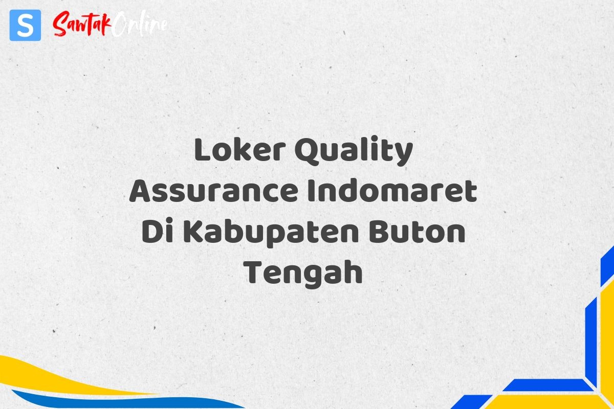 Loker Quality Assurance Indomaret Di Kabupaten Buton Tengah