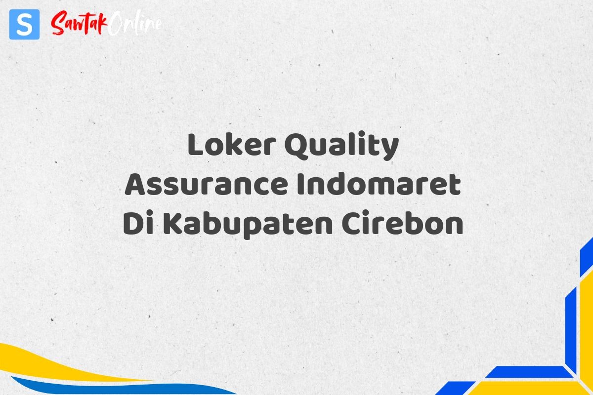 Loker Quality Assurance Indomaret Di Kabupaten Cirebon