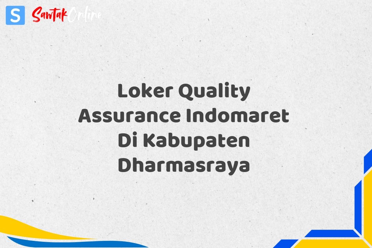 Loker Quality Assurance Indomaret Di Kabupaten Dharmasraya